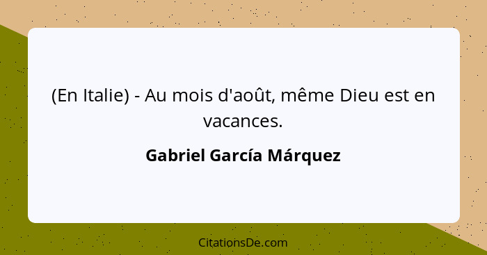 (En Italie) - Au mois d'août, même Dieu est en vacances.... - Gabriel García Márquez