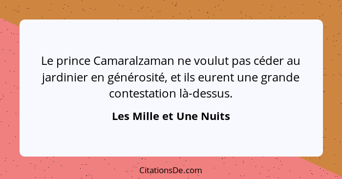 Le prince Camaralzaman ne voulut pas céder au jardinier en générosité, et ils eurent une grande contestation là-dessus.... - Les Mille et Une Nuits