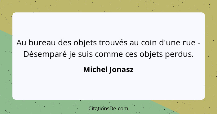 Au bureau des objets trouvés au coin d'une rue - Désemparé je suis comme ces objets perdus.... - Michel Jonasz