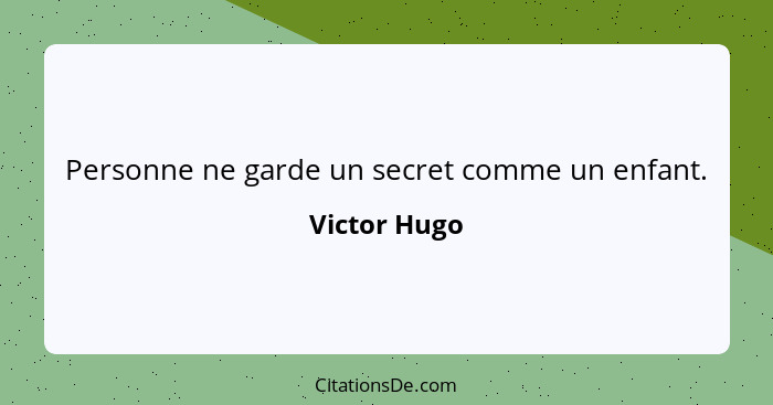 Personne ne garde un secret comme un enfant.... - Victor Hugo