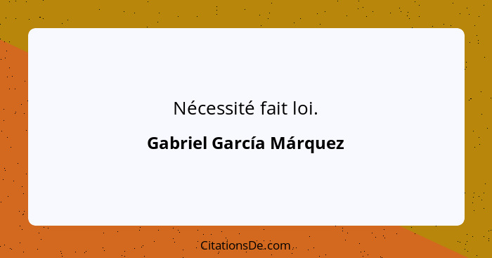 Nécessité fait loi.... - Gabriel García Márquez