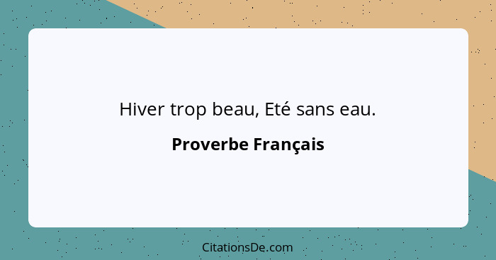 Hiver trop beau, Eté sans eau.... - Proverbe Français