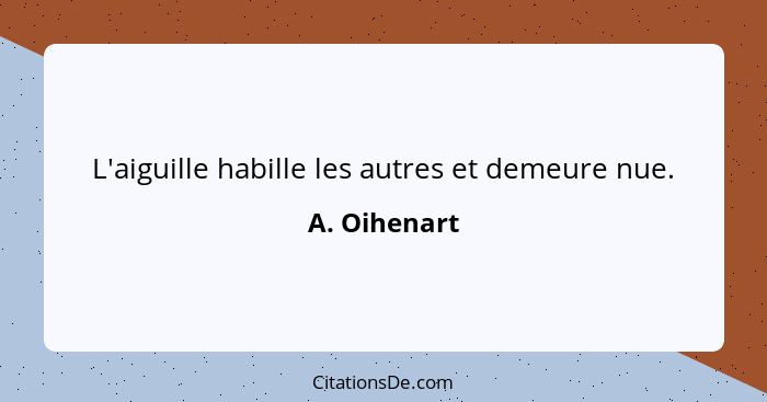 L'aiguille habille les autres et demeure nue.... - A. Oihenart