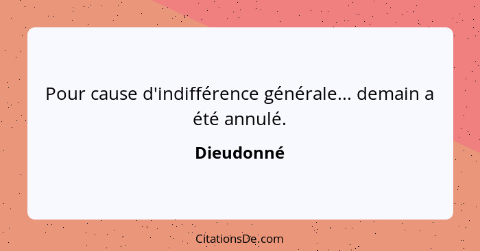 Pour cause d'indifférence générale... demain a été annulé.... - Dieudonné