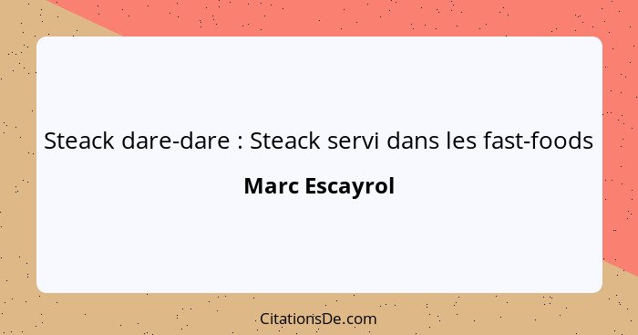 Steack dare-dare : Steack servi dans les fast-foods... - Marc Escayrol