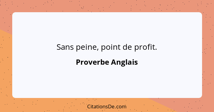 Sans peine, point de profit.... - Proverbe Anglais