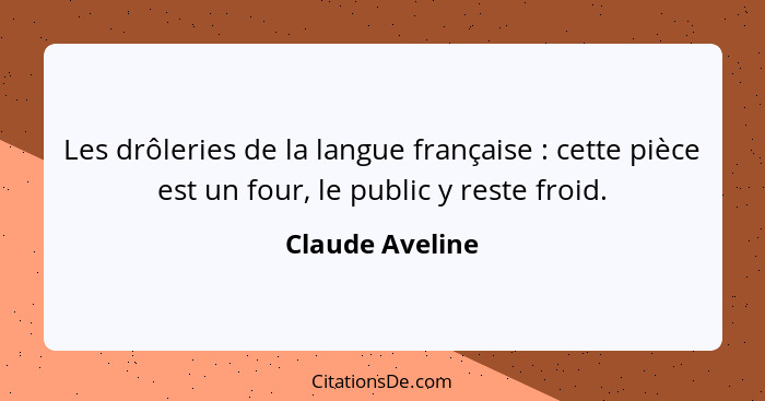 Les drôleries de la langue française : cette pièce est un four, le public y reste froid.... - Claude Aveline