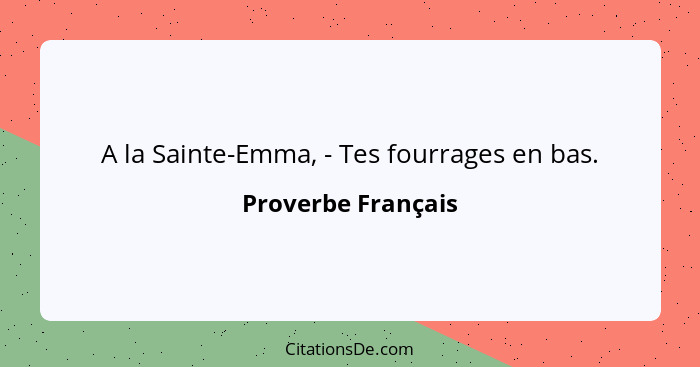 A la Sainte-Emma, - Tes fourrages en bas.... - Proverbe Français