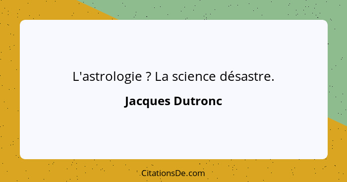 L'astrologie ? La science désastre.... - Jacques Dutronc