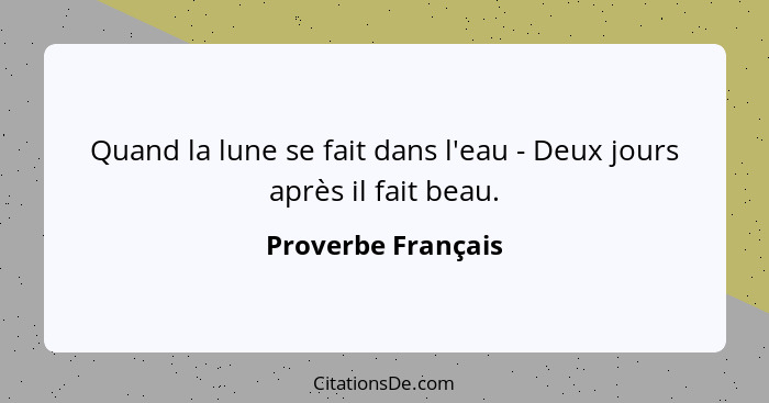 Quand la lune se fait dans l'eau - Deux jours après il fait beau.... - Proverbe Français