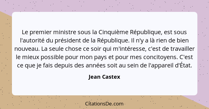 Le premier ministre sous la Cinquième République, est sous l'autorité du président de la République. Il n'y a là rien de bien nouveau. L... - Jean Castex