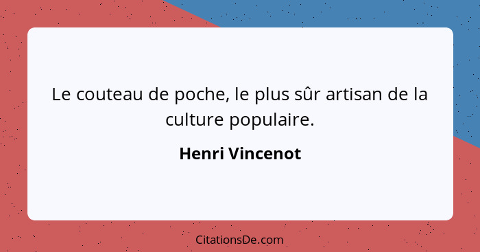 Le couteau de poche, le plus sûr artisan de la culture populaire.... - Henri Vincenot