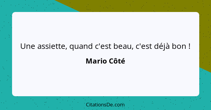 Une assiette, quand c'est beau, c'est déjà bon !... - Mario Côté