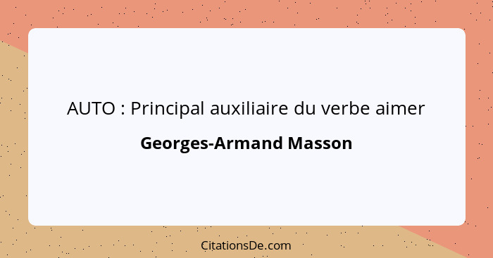 AUTO : Principal auxiliaire du verbe aimer... - Georges-Armand Masson