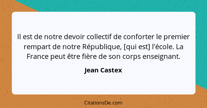 Il est de notre devoir collectif de conforter le premier rempart de notre République, [qui est] l'école. La France peut être fière de so... - Jean Castex