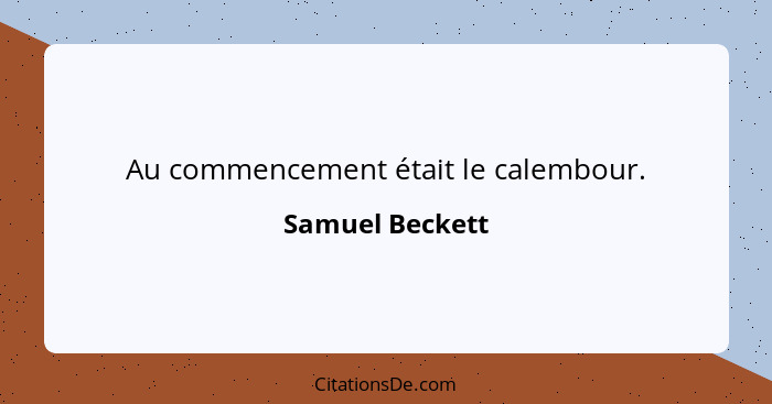 Au commencement était le calembour.... - Samuel Beckett