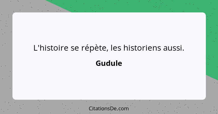 L'histoire se répète, les historiens aussi.... - Gudule