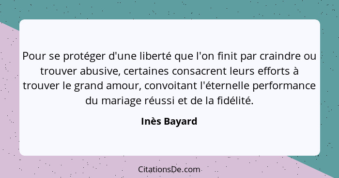 Pour se protéger d'une liberté que l'on finit par craindre ou trouver abusive, certaines consacrent leurs efforts à trouver le grand amo... - Inès Bayard