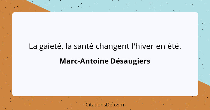 La gaieté, la santé changent l'hiver en été.... - Marc-Antoine Désaugiers