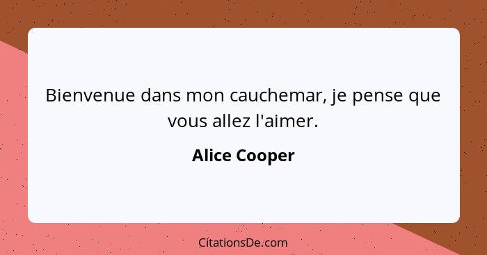 Bienvenue dans mon cauchemar, je pense que vous allez l'aimer.... - Alice Cooper