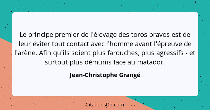 Le principe premier de l'élevage des toros bravos est de leur éviter tout contact avec l'homme avant l'épreuve de l'arène. Af... - Jean-Christophe Grangé