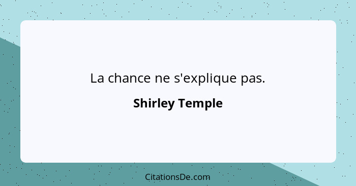 La chance ne s'explique pas.... - Shirley Temple