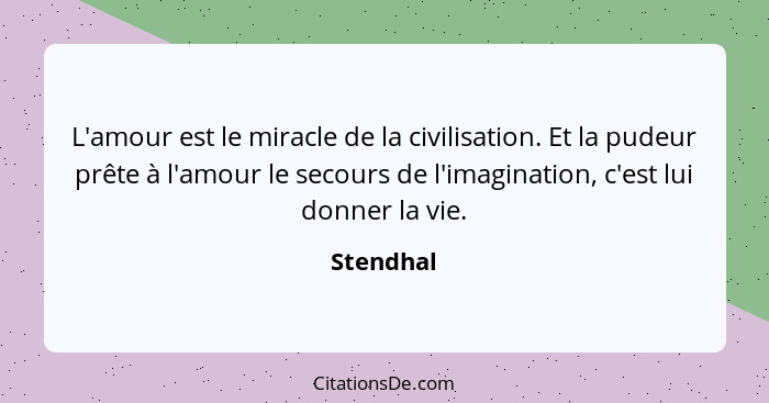 Stendhal L Amour Est Le Miracle De La Civilisation Et La