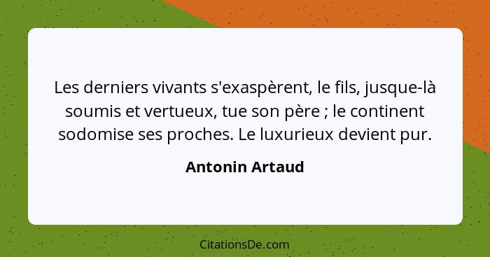 Les derniers vivants s'exaspèrent, le fils, jusque-là soumis et vertueux, tue son père ; le continent sodomise ses proches. Le l... - Antonin Artaud