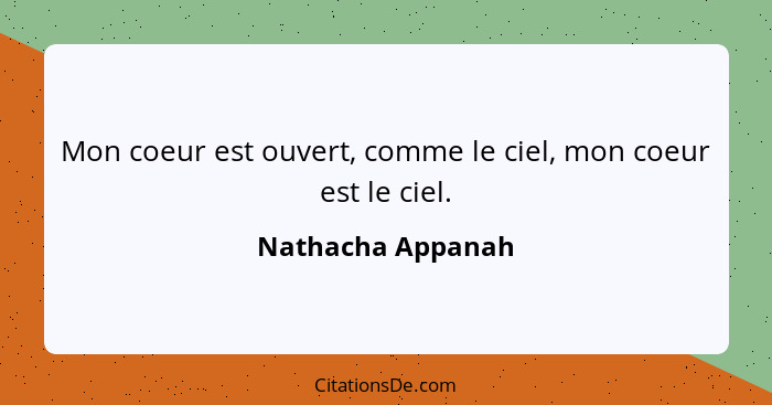 Mon coeur est ouvert, comme le ciel, mon coeur est le ciel.... - Nathacha Appanah