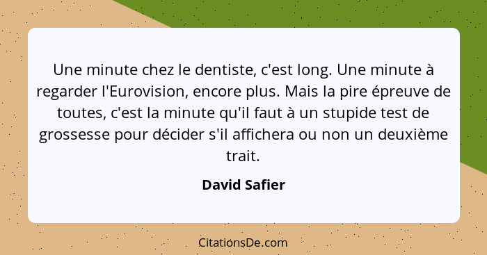 Une minute chez le dentiste, c'est long. Une minute à regarder l'Eurovision, encore plus. Mais la pire épreuve de toutes, c'est la minu... - David Safier