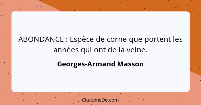 ABONDANCE : Espèce de corne que portent les années qui ont de la veine.... - Georges-Armand Masson