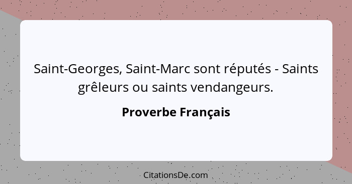 Saint-Georges, Saint-Marc sont réputés - Saints grêleurs ou saints vendangeurs.... - Proverbe Français