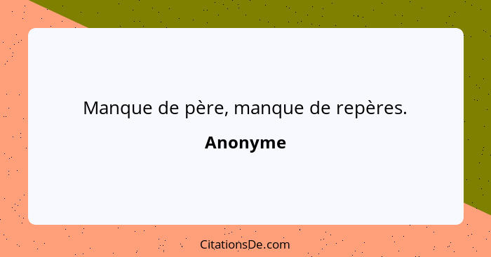 Manque de père, manque de repères.... - Anonyme