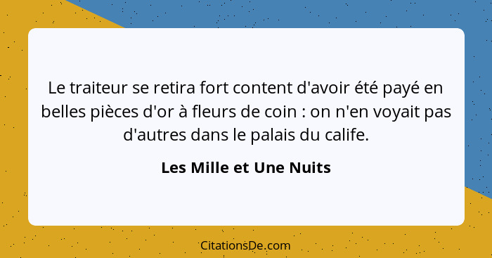 Le traiteur se retira fort content d'avoir été payé en belles pièces d'or à fleurs de coin : on n'en voyait pas d'autres... - Les Mille et Une Nuits