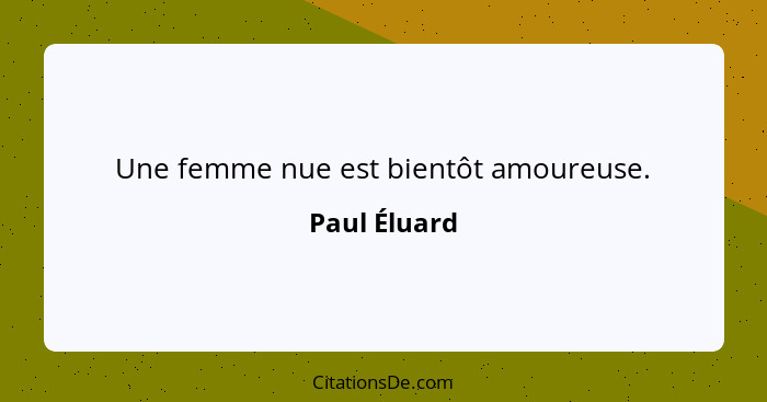 Une femme nue est bientôt amoureuse.... - Paul Éluard