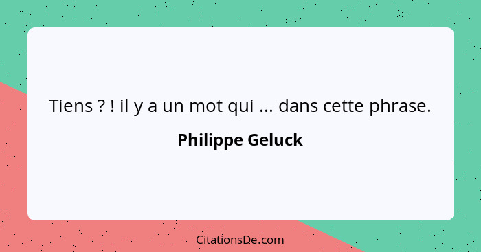 Tiens ? ! il y a un mot qui ... dans cette phrase.... - Philippe Geluck