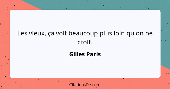 Les vieux, ça voit beaucoup plus loin qu'on ne croit.... - Gilles Paris