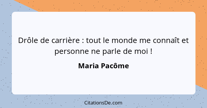 Drôle de carrière : tout le monde me connaît et personne ne parle de moi !... - Maria Pacôme