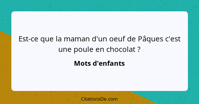 Est-ce que la maman d'un oeuf de Pâques c'est une poule en chocolat ?... - Mots d'enfants