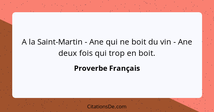 A la Saint-Martin - Ane qui ne boit du vin - Ane deux fois qui trop en boit.... - Proverbe Français