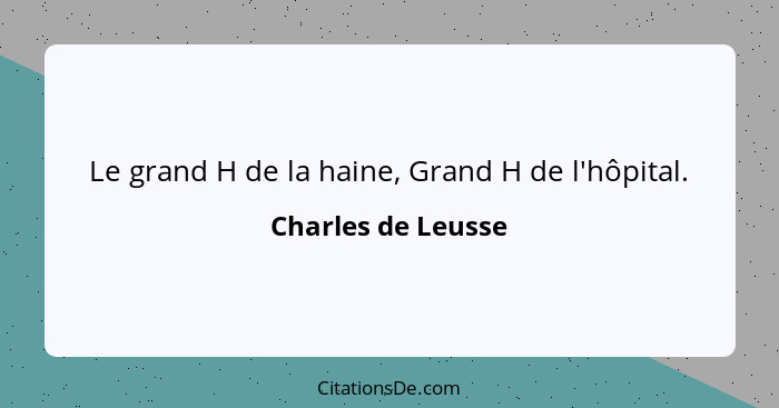 Le grand H de la haine, Grand H de l'hôpital.... - Charles de Leusse