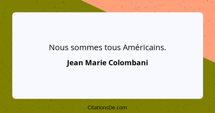 Nous sommes tous Américains.... - Jean Marie Colombani