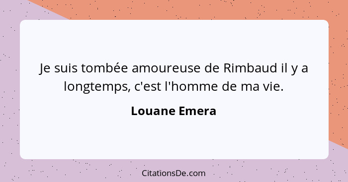 Je suis tombée amoureuse de Rimbaud il y a longtemps, c'est l'homme de ma vie.... - Louane Emera