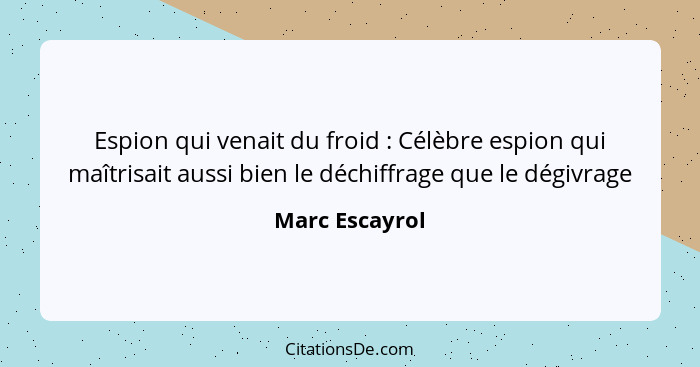 Espion qui venait du froid : Célèbre espion qui maîtrisait aussi bien le déchiffrage que le dégivrage... - Marc Escayrol