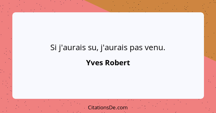 Si j'aurais su, j'aurais pas venu.... - Yves Robert