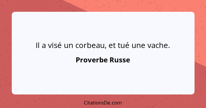 Il a visé un corbeau, et tué une vache.... - Proverbe Russe