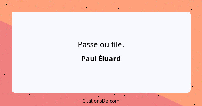 Passe ou file.... - Paul Éluard