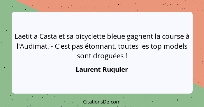 Laetitia Casta et sa bicyclette bleue gagnent la course à l'Audimat. - C'est pas étonnant, toutes les top models sont droguées ... - Laurent Ruquier