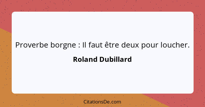 Proverbe borgne : Il faut être deux pour loucher.... - Roland Dubillard