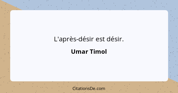 L'après-désir est désir.... - Umar Timol